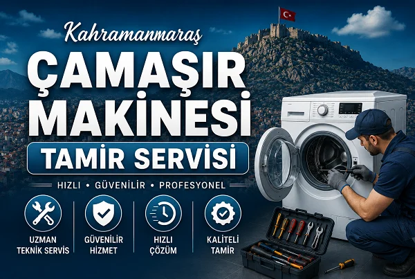 Kahramanmaraş Çamaşır Makinesi Tamir Servisi