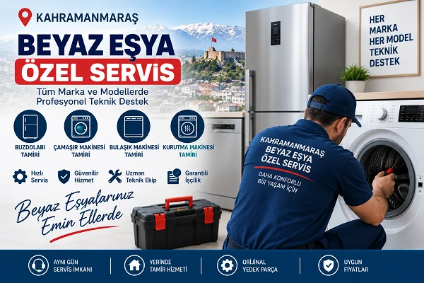 Kahramanmaraş Beyaz Eşya Özel Servis